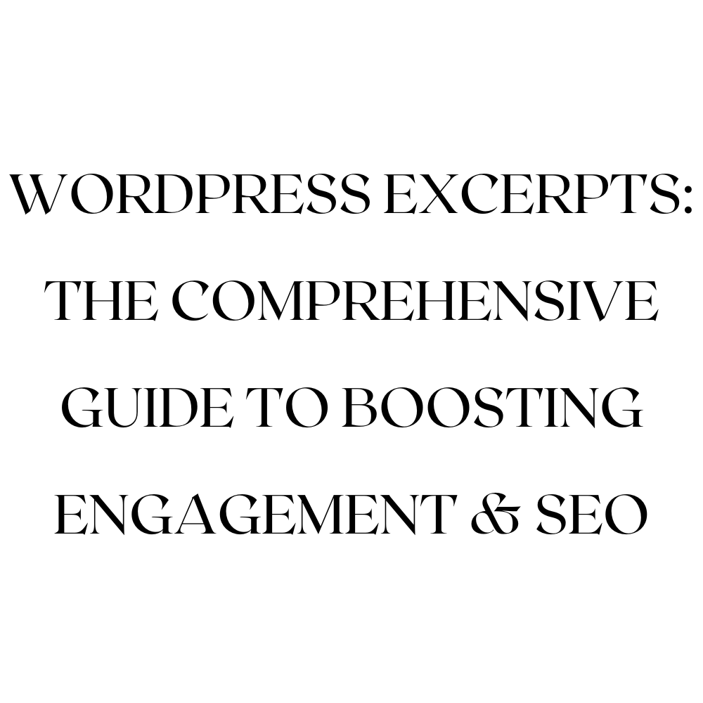WordPress Excerpts: The Comprehensive Guide to Boosting Engagement & SEO